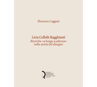 Licia Collobi Ragghianti. Ricerche «a lunga scadenza» nella storia del disegno