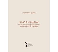 Licia Collobi Ragghianti. Ricerche «a lunga scadenza» nella storia del disegno