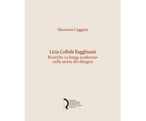 Licia Collobi Ragghianti. Ricerche «a lunga scadenza» nella storia del disegno