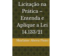 Licitação na Prática - Entenda e Aplique a Lei 14.133/21