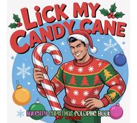 Lick my Candy Cane: Naughty Christmas Coloring Book for Couples: Spicy, Fun and Relaxing with Her and His Cheeky Quotes and Thoughts