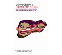 L' icona che delira. Esplorazioni sociologiche su Hermes, Bosch, Shakespeare, Benjamin, Nolan, Pratt, Bene