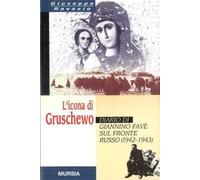 L' icona di Gruschewo. Diario di Giannino Favè sul fronte russo (1942-1943)