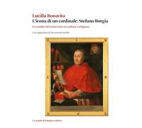 L'icona di un cardinale: Stefano Borgia. Un erudito del Settecento tra cul...