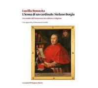 L'icona di un cardinale: Stefano Borgia. Un erudito del Settecento tra cultura e religione con appendice di documenti inediti