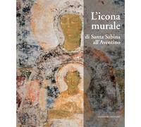 L'icona murale di Santa Sabina all'Aventino. Ediz. illustrata
