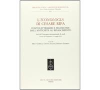 L'Iconologia di Cesare Ripa. Fonti letterarie e figurative dall'antichità al Rinascimento. Atti del Convegno internazionale di studi (3-4 maggio 2012)