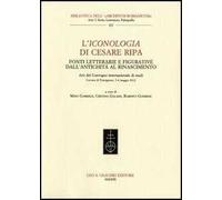 L'Iconologia di Cesare Ripa. Fonti letterarie e figurative dall'antichità al Rinascimento. Atti del Convegno internazionale di studi (3-4 maggio 2012)