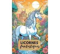 Licornes Magiques - Livre de Coloriage Fantaisie - Une Aventure Magique - 56 Images Fantastiques à Colorier. Le livre de coloriage créatif pour 8 ans ... des pages gratuites pour vos propres idées.