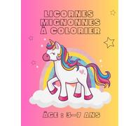 Licornes mignonnes - Mon premier livre de coloriage: Pour enfants de 3 à 7 ans - 40 pages de dessins simples à colorier