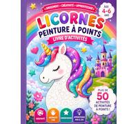 Licornes Peinture à Points - Livre d’Activités Magique: Plus de 50 activités amusantes pour apprendre, jouer et créer | Pour les enfants de 4 à 6 ans