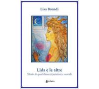Lida e le altre. Storie di quotidiana (r)esistenza morale