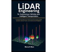 LiDAR Engineering for Autonomous Vehicles and Intelligent Transportation: A Practical Handbook for Point Cloud Processing, ADAS Systems, Sensor Fusion, and Autonomous Navigation