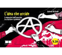 L'idea che uccide. I romanzieri dell'anarchia tra fascino e sgomento