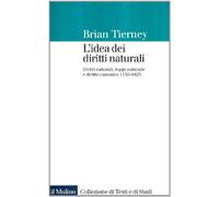 L'idea dei diritti naturali. Diritti naturali, legge naturale e diritto canonico 1150-1625
