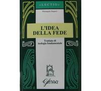 L' idea della fede. Trattato di teologia fondamentale