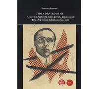 L'idea dentro di me. Giacomo Matteotti per le giovani generazioni. Una pro...