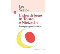 L'idea di bene in Tolstoj e Nietzsche. Filosofia e predicazione - Sestov Lev