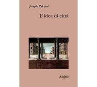 Idea Di Città. Antropologia Della Forma Urbana Nel Mondo Antico - Joseph Rykwert