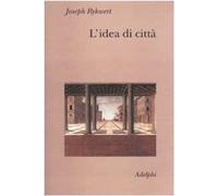 Idea Di Città. Antropologia Della Forma Urbana Nel Mondo Antico - Joseph Rykwert