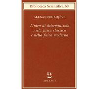 L'idea di determinismo nella fisica classica e nella fisica moderna - Kojè...