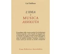 L'idea di musica assoluta [May 05, 2016] Dahlhaus, Carl and Dallapiccola, L.