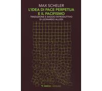 L'idea di pace perpetua e il pacifismo - Scheler Max