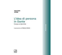 L'idea di persona in Dante. Corpo e identità - Webb Heather