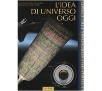 L'idea di universo oggi. Ediz. illustrata