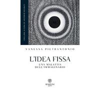 L'idea fissa. Una malattia dell'immaginario