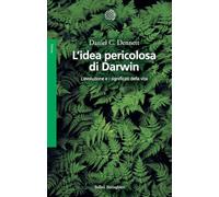 L'idea pericolosa di Darwin. L'evoluzione e i significati della vita - NUOVO