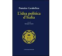 L'idea politica d'Italia - Carabellese Pantaleo