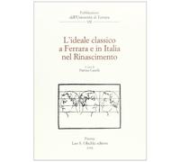 L'ideale classico a Ferrara e in Italia nel Rinascimento