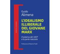 L'idealismo illiberale del giovane Marx. Il sistema del 1837 e la parte nascosta