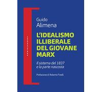 L'idealismo illiberale del giovane Marx: Il sistema del 1837 e la parte nascosta