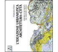 L'ideazione urbanistica architettura-città. Percorsi di mutamento nel malessere urbano