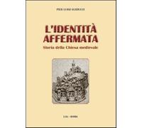 L'identità affermata. Storia della chiesa medievale - Guiducci Pier Luigi
