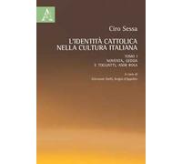 L'identità cattolica nella cultura italiana. Vol. 1: Noventa, Gedda e Togliatti, Asor Rosa