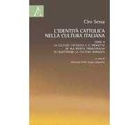 L'identità cattolica nella cultura italiana. Vol. 2: La cultura cattolica e il progetto de «La rivista trimestrale» di legittimare la cultura marxista