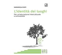 Libri Mariangela Giusti - L' Identita Dei Luoghi. Per Un'educazione Intercultura