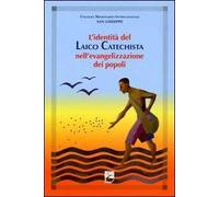 L'identità del laico catechista nell'evangelizzazione dei popoli. Uomini e donne testimoni del Risorto e corresponsabili della missione