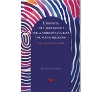 L'identità dell'adolescente nella narrativa italiana del nuovo millennio. Ammaniti, Cognetti, Vinci
