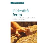L'identità ferita. Come superare le ferite sessuali e relazionali