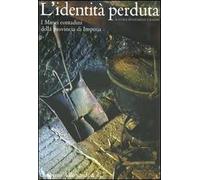 L'identità perduta. I musei contadini della provincia di Imperia. Ediz. illustrata