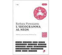 L'ideogramma al neon. Pubblicità, comunicazione e lifestyle in Cina - Piet...