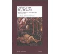 L'ideologia del denaro. Tra psicoanalisi, letteratura, antropologia