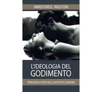 L'ideologia del godimento. Pornografia e potere nella società delle immagini