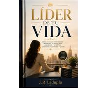 Líder de tu vida: Cómo una mujer emprendedora transforma su mentalidad, sus hábitos y su destino con disciplina, enfoque y acción