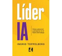 Líder IA: Cómo sobrevivir y prosperar en el futuro del trabajo