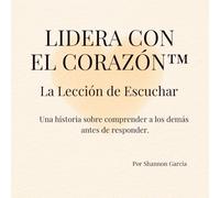 Lidera con el Corazón™: La Lección de Escuchar